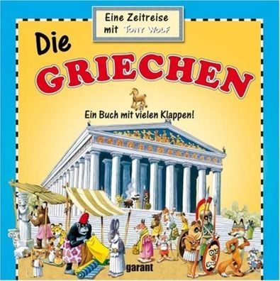 Die Griechen - Eine Zeitreise mit Tony: Wolf, Tony: Foto des Verkäufers Di: Eine