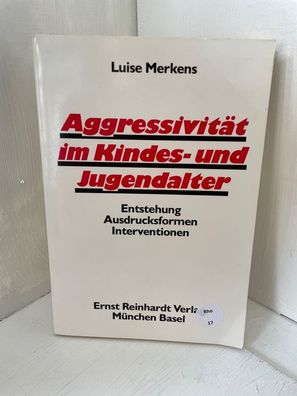 Aggressivität im Kindes- und Jugendalter: Entstehung, Ausdrucksformen, Intervent