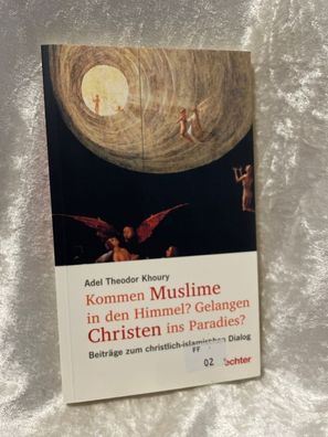 Kommen Muslime in den Himmel? Gelangen Christen ins Paradies?: ßber den christli