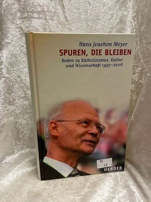 Spuren, die bleiben: Reden zu Katholizismus, Kultur und Wissenschaft 1997-2006