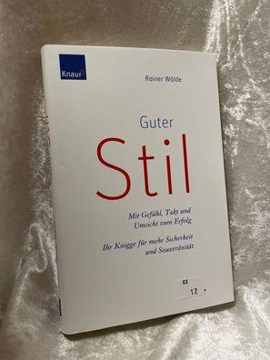 Guter Stil: Mit Geféhl, Takt und Umsicht zum Erfolg Ihr Knigge fér mehr Sicherhe
