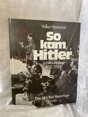 So kam Hitler. Schicksalsjahre 1932 - 1933