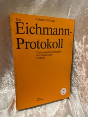 Das Eichmann - Protokoll. Tonbandaufzeichnungen der israelischen Verhöre