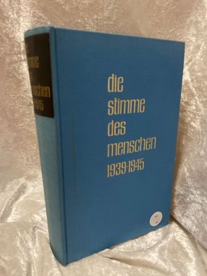 Die Stimme des Menschen - Briefe und Aufzeichnungen aus der ganzen Welt 1939-194