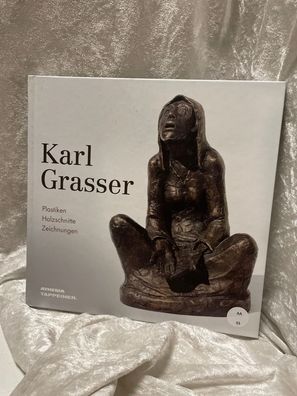 Karl Grasser: Plastiken, Holzschnitte, Zeichnungen