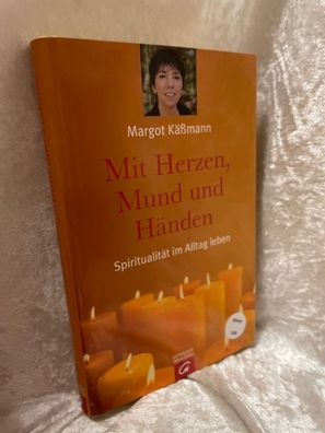 Mit Herzen, Mund und Händen. Spiritualität im Alltag leben