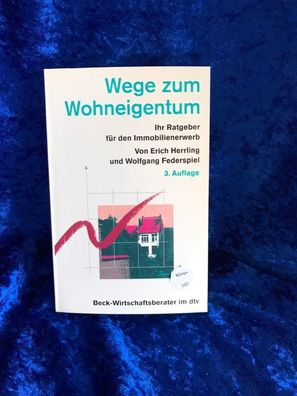 Wege zum Wohneigentum: Ihr Ratgeber fér den Immobilienerwerb (Beck-Wirtschaftsbe