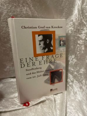 Eine Frage der Ehre: Stauffenberg und das Hitler-Attentat vom 20. Juli 1944