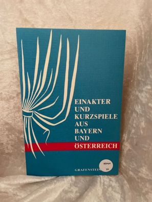 Einakter und Kurzspiele aus Bayern und ßsterreich. Erster Band