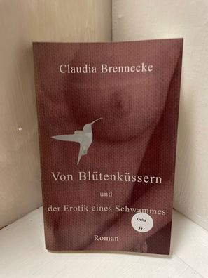 Von Blétenkéssern und der Erotik eines Schwammes : Roman