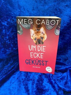 Um die Ecke gekésst: Roman. Deutsche Erstausgabe (Traummänner und andere Katastr