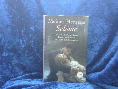 Meines Herzens Schöne - Deutsche Liebesgedichte, Lieder und Briefe aus acht J