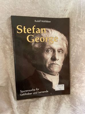 Stefan George - Spurensuche fér Liebhaber und Lernende: Eine praxisorientierte E