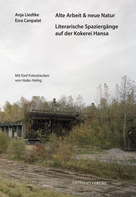Alte Arbeit & neue Natur | Literarische Spaziergänge auf der Kokerei Hansa