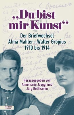 Du bist mir Kunst" | Der Briefwechsel Alma Mahler - Walter Gropius 1910-1914