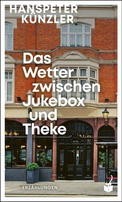 Das Wetter zwischen Jukebox und Theke | Erzählungen | Hanspeter Künzler | Buch