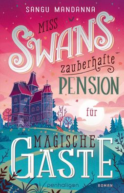 Miss Swans zauberhafte Pension für magische Gäste | Sangu Mandanna | Taschenbuch