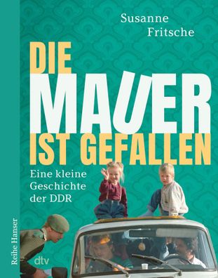 Die Mauer ist gefallen | Eine kleine Geschichte der DDR | Susanne Fritsche