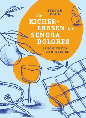 Die Kichererbsen der Señora Dolores | Geschichten vom Kochen | Stevan Paul