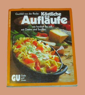 Köstliche Aufläufe : von herzhaft bis süss - mit Gratins u. Soufflés
