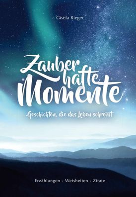 Zauberhafte Momente | Geschichten, die das Leben schreibt | Gisela Rieger | Buch