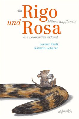 Als Rigo Mäuse anpflanzte und Rosa die Leoparden erfand | Lorenz Pauli | Buch