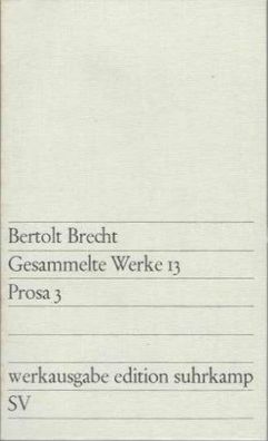 Bertolt Brecht: Gesammelte Werke 13 - Prosa 3 Werksausgabe Edition Suhrkamp 1968