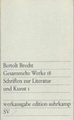 Bertolt Brecht: Gesammelte Werke 18 - Schriften zur Literatur und Kunst 1 Werkausgabe