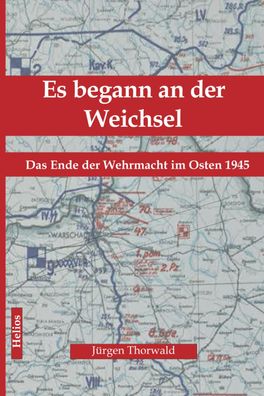 Es begann an der Weichsel - Das Ende der Wehrmacht im Osten 1945 (Buch) NEU!