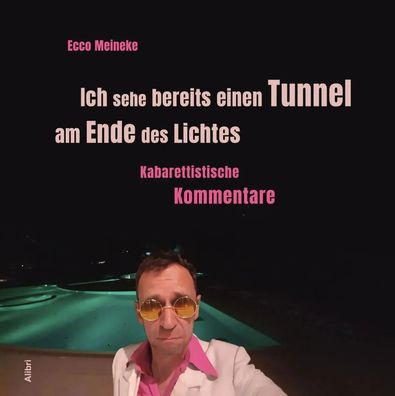 Ich sehe bereits einen Tunnel am Ende des Lichtes | Kabarettistische Kommentare