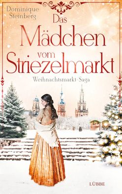 Das Mädchen vom Striezelmarkt | Weihnachtsmarkt-Saga | Dominique Steinberg