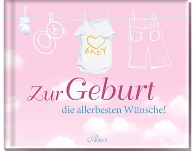 Zur Geburt die allerbesten Wünsche!, Pattloch Verlag, Babywünsche, Zur Geburt, ?9783