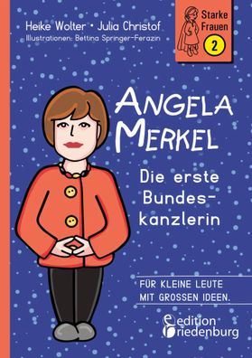 Angela Merkel - Die erste Bundeskanzlerin | Für kleine Leute mit großen Ideen