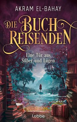 Die Buchreisenden - Eine Tür aus Silber und Lügen | Akram El-Bahay | Taschenbuch
