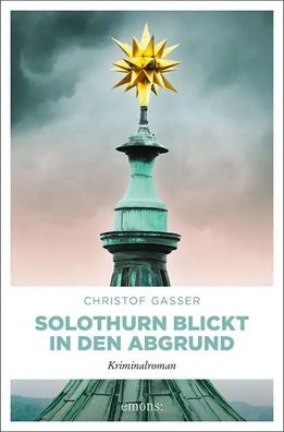 Solothurn blickt in den Abgrund | Kriminalroman | Christof Gasser | Taschenbuch