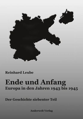 Ende und Anfang | Europa in den Jahren 1943 bis 1945 | Reinhard Leube | Buch