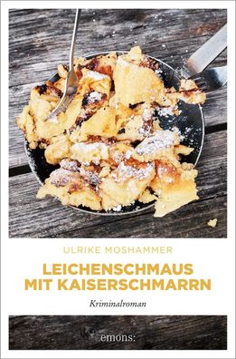 Leichenschmaus mit Kaiserschmarrn | Kriminalroman | Ulrike Moshammer | Buch