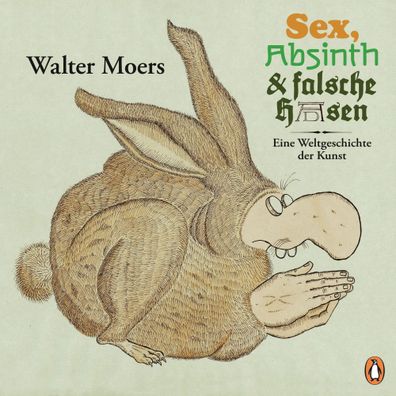 Sex, Absinth und falsche Hasen | Eine Weltgeschichte der Kunst | Walter Moers