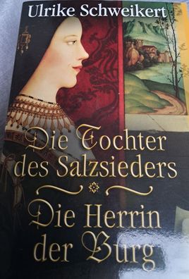 Ulrike Schweikert - Die Tochter des Salzsieders / Die Herrin der Burg
