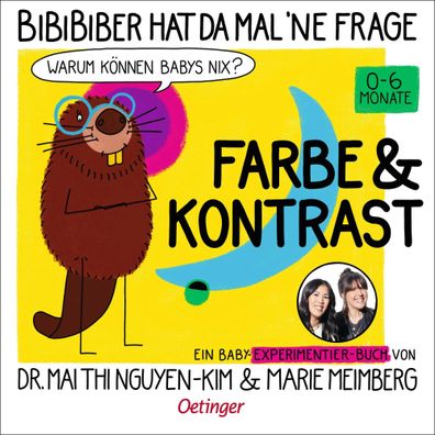 BiBiBiber hat da mal 'ne Frage. Warum können Babys nix? Farbe & Kontrast | Buch