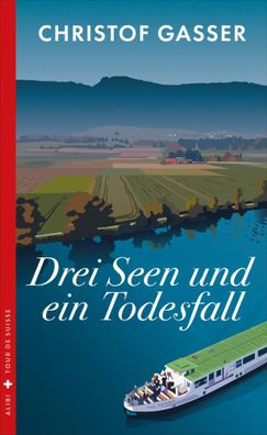 Drei Seen und ein Todesfall | Christof Gasser | Taschenbuch | Alibi by Dörlemann