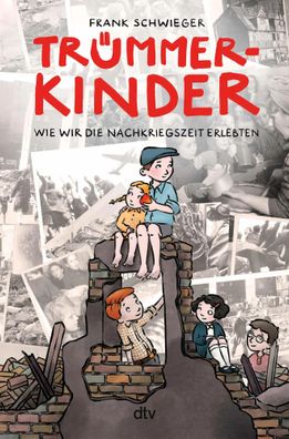 Trümmerkinder - Wie wir die Nachkriegszeit erlebten | Frank Schwieger | Buch