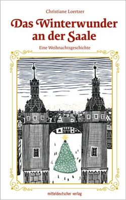 Das Winterwunder an der Saale | Eine Weihnachtsgeschichte | Christiane Loertzer
