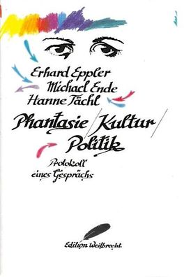 Eppler, Ende, Tächl: Phantasie / Politik / Kultur Protokoll eines Gesprächs