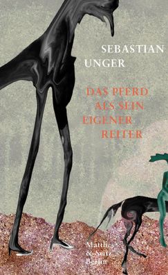 Das Pferd als sein eigener Reiter | Essays zum Ende der Natur | Sebastian Unger