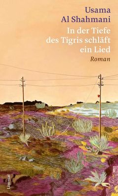 In der Tiefe des Tigris schläft ein Lied | Roman | Usama Al Shahmani | Buch