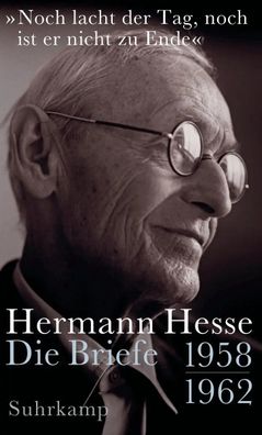 Noch lacht der Tag, noch ist er nicht zu Ende' | Die Briefe 1958-1962 | Hesse