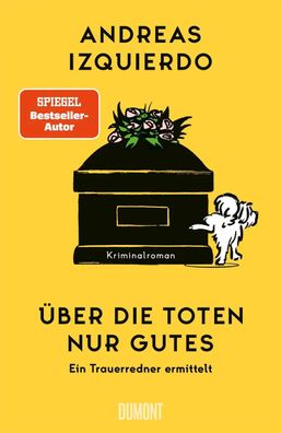 Über die Toten nur Gutes | Ein Trauerredner ermittelt | Andreas Izquierdo | Buch