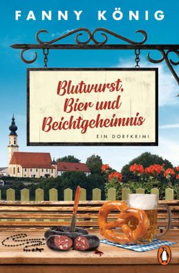 Blutwurst, Bier und Beichtgeheimnis | Ein Dorfkrimi | Fanny König | Taschenbuch