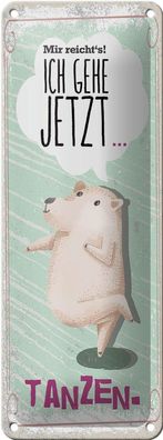 Blechschild Mir reicht`s ich geh jetzt tanzen, 4 verschied Größen, Hobby